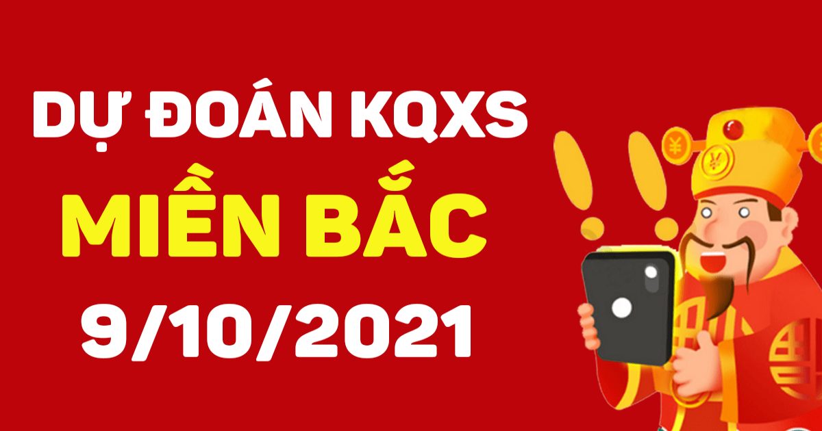 Dự đoán XSMB 9/10/2021 – Chốt số XSMB hôm nay