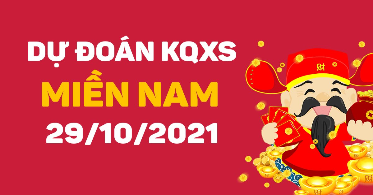 Dự đoán XSMN 29-10-2021 – Dự đoán XSBD, XSTV, XSVL