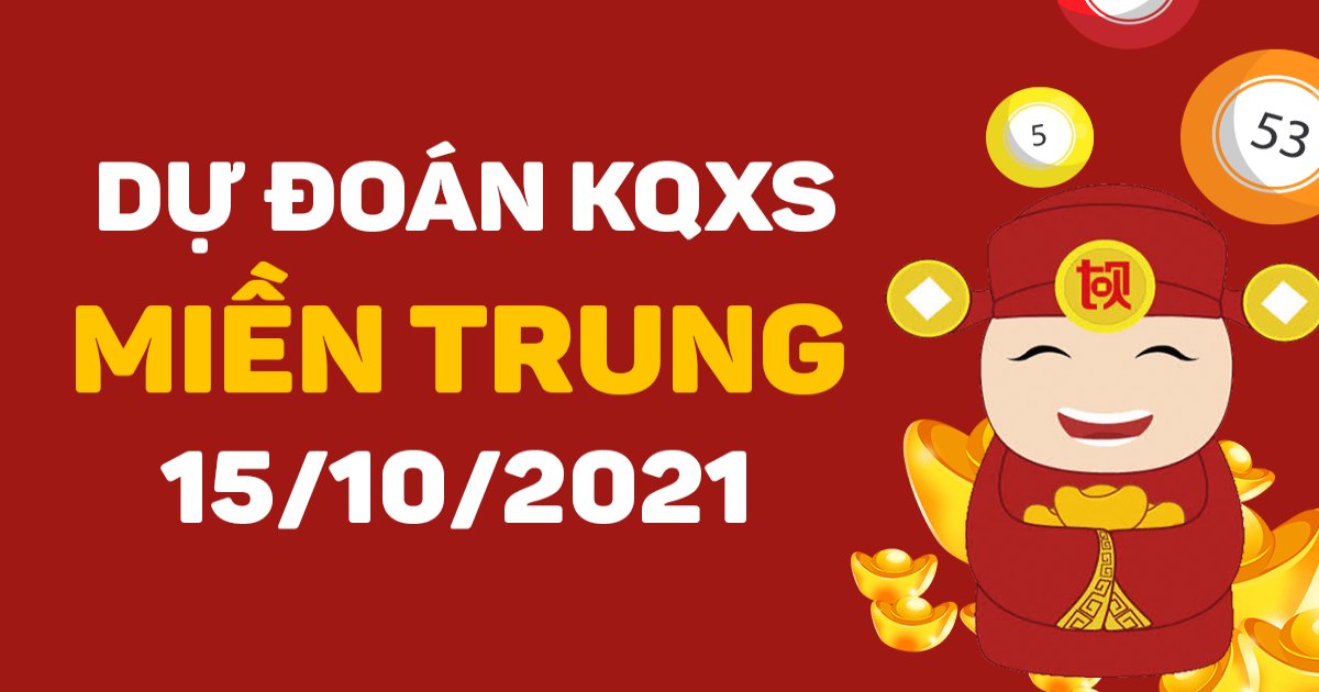 Dự đoán XSMT 15/10/2021- Dự đoán XSGL và XSNT hôm nay