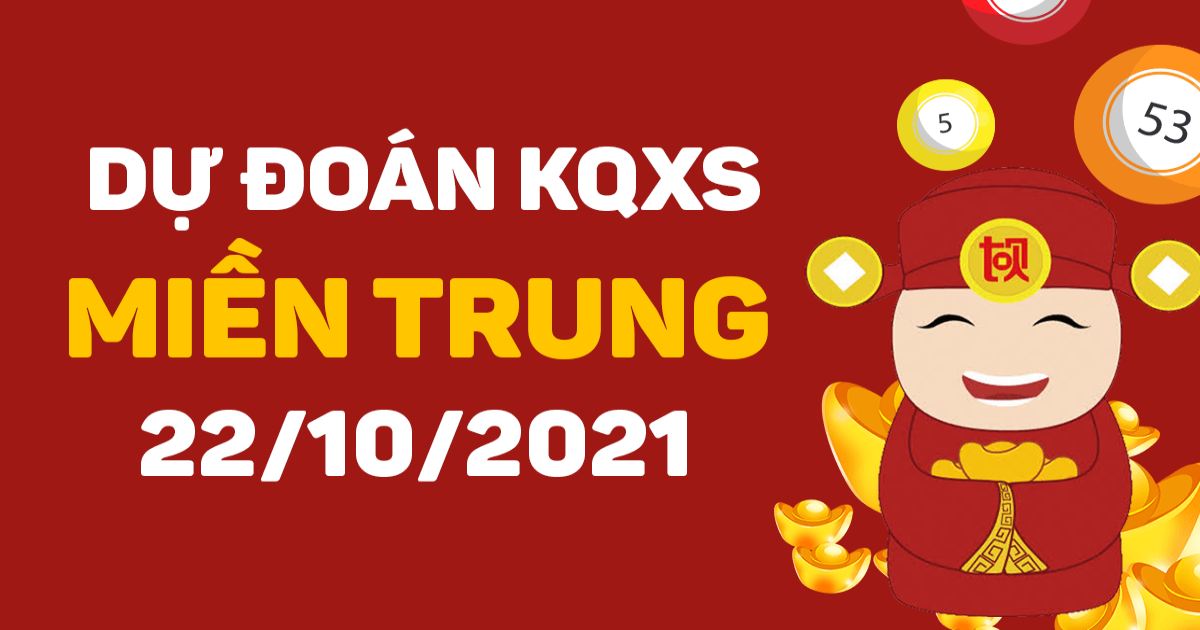 Dự đoán XSMT 22-10-2021 – Dự đoán XSGL – Dự đoán XSNT