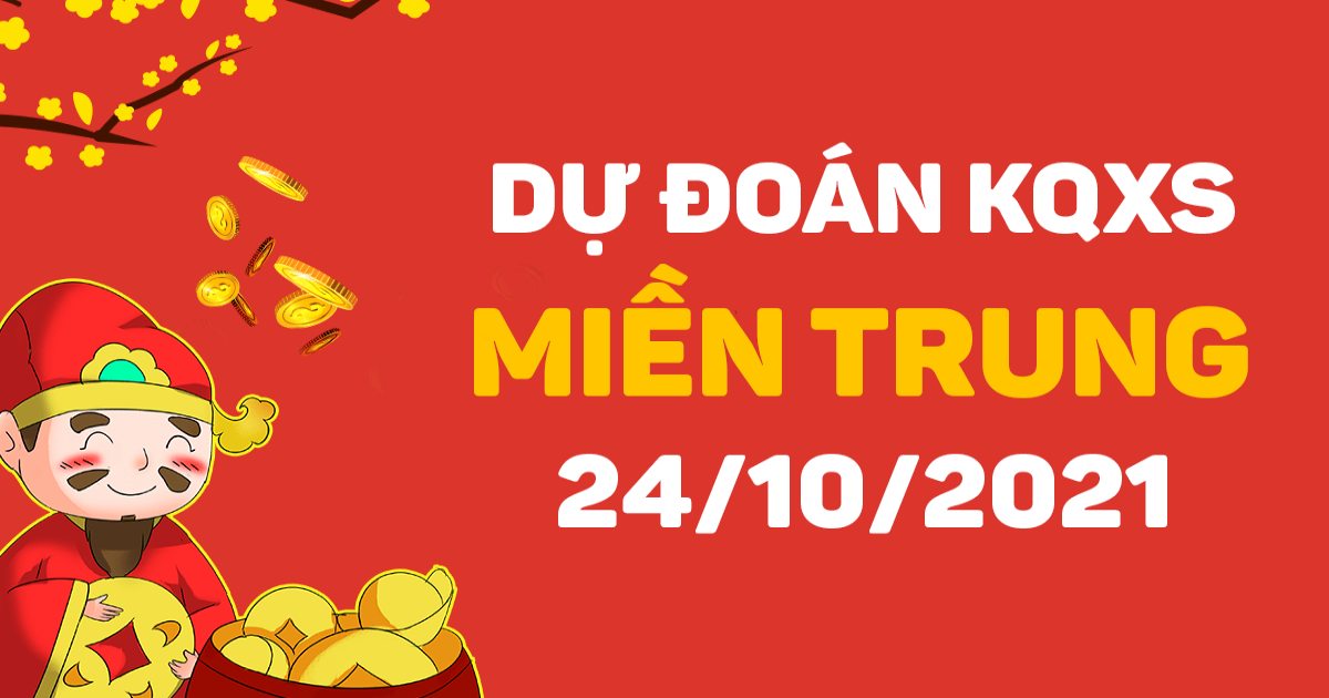 Dự đoán XSMT 24-10-2021 – Dự đoán XSKT, dự đoán XSKH