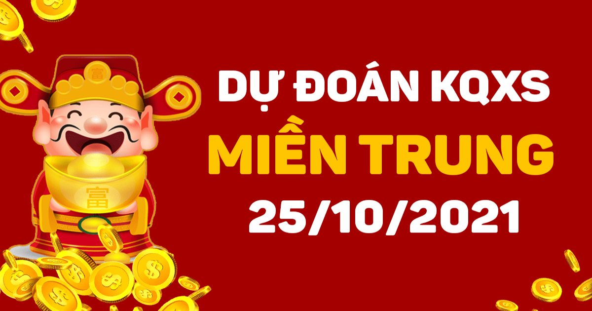 Dự đoán XSMT 25-10-2021 – Dự đoán XSTTH và XSPY