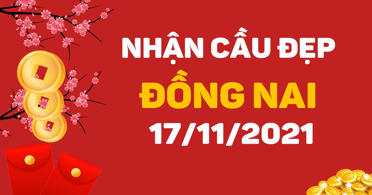 Dự đoán xổ số Đồng Nai 17-11-2021 – Soi cầu XSĐN hôm nay