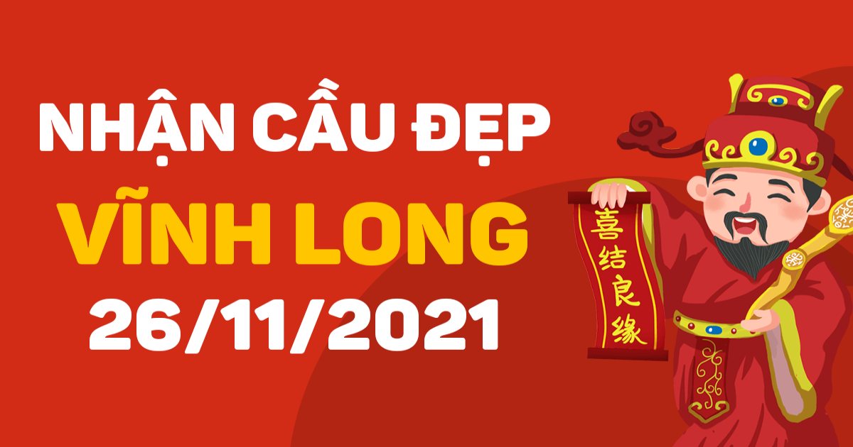 Dự đoán xổ số Vĩnh Long 26-11-2021 – Soi cầu XSVL hôm nay