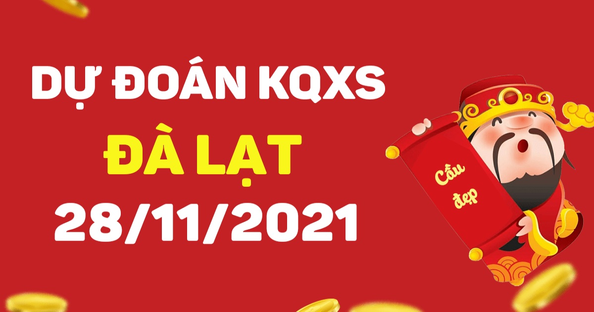 Dự đoán xổ số Đà Lạt 28-11-2021 – Soi cầu XSĐL hôm nay