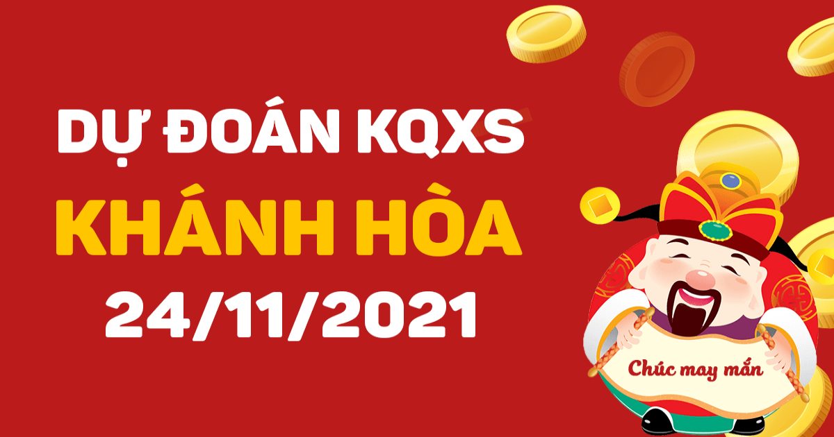 Dự đoán xổ số Khánh Hòa 24-11-2021 – Soi cầu XSKH hôm nay