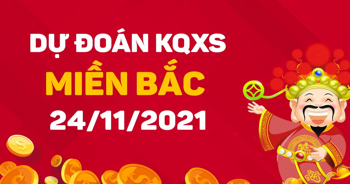 Dự đoán XSMB 24-11-2021 – Dự đoán xổ số Bắc Ninh hôm nay