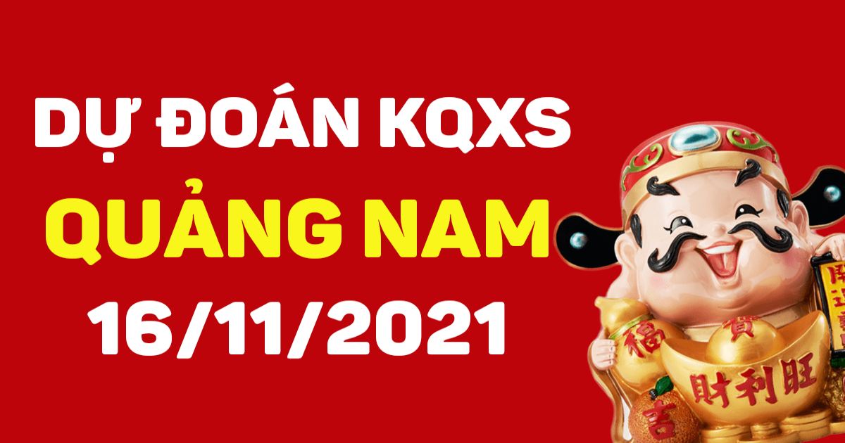 Dự đoán xổ số Quảng Nam 16-11-2021 – Soi cầu XSQN hôm nay