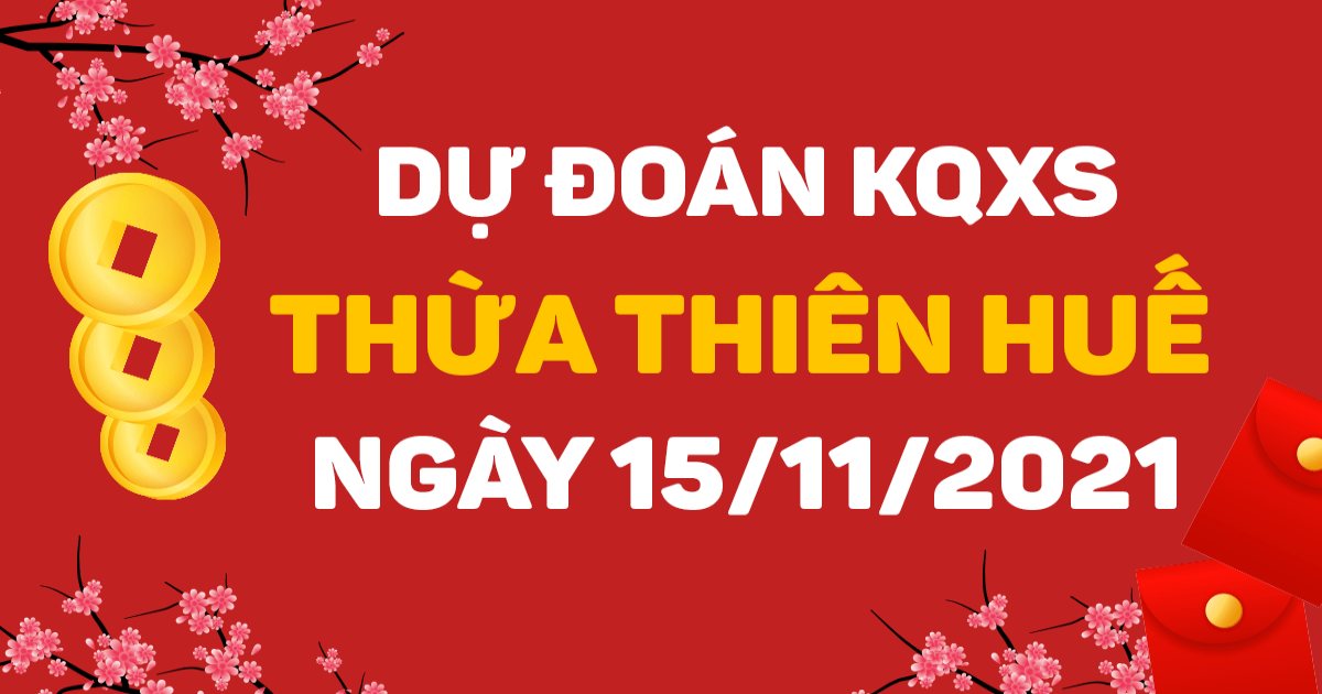 Dự đoán xổ số Thừa Thiên Huế 15 -11- 2021 – Soi cầu XSTTH hôm nay