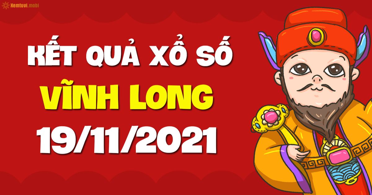 Dự đoán xổ số Vĩnh Long 19-11-2021 – Soi cầu XSVL hôm nay