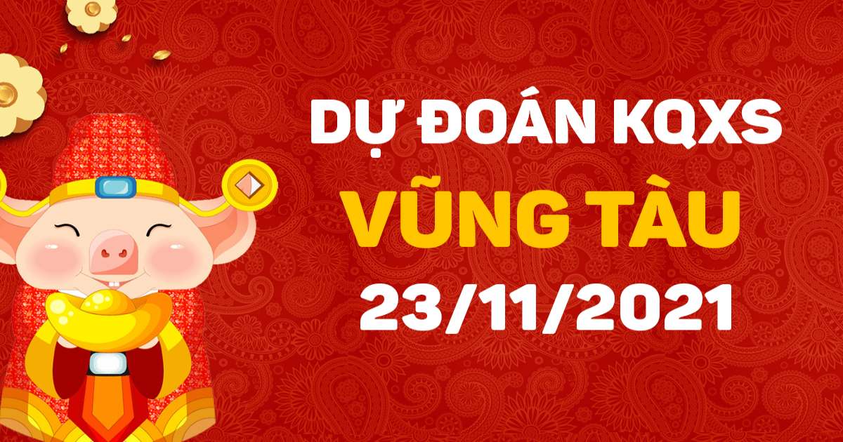 Dự đoán xổ số Vũng Tàu 23-11-2021 – Soi cầu XSVT hôm nay