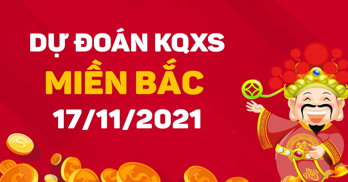 Dự đoán XSMB 17-11-2021 – Dự đoán xổ số Bắc Ninh hôm nay