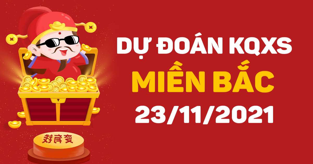 Dự đoán XSMB 23-11-2021 – Dự đoán XSQN hôm nay