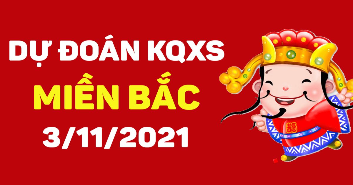 Dự đoán XSMB 3-11-2021 – Dự đoán xổ số Bắc Ninh hôm nay