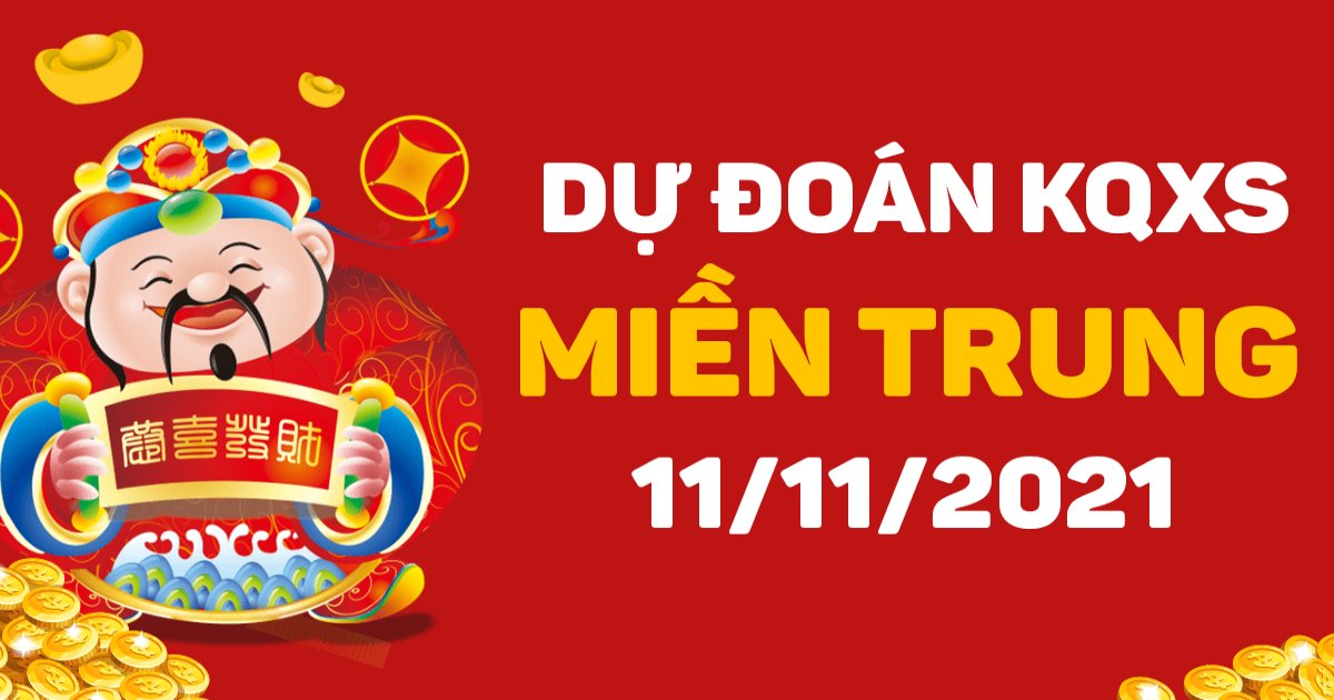 Dự đoán XSMT 11-11-2021 – Dự đoán XSQT, XSBDi và XSQB