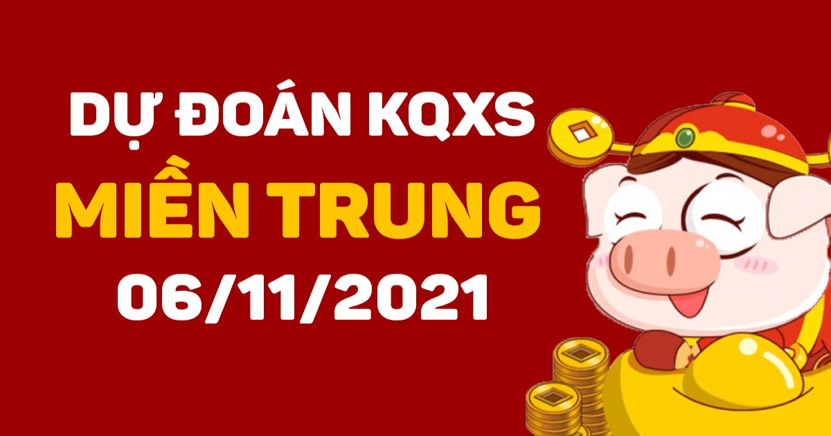 Dự đoán XSMT 6-11-2021 – Dự đoán XSĐNa, XSQNg và XSDNo