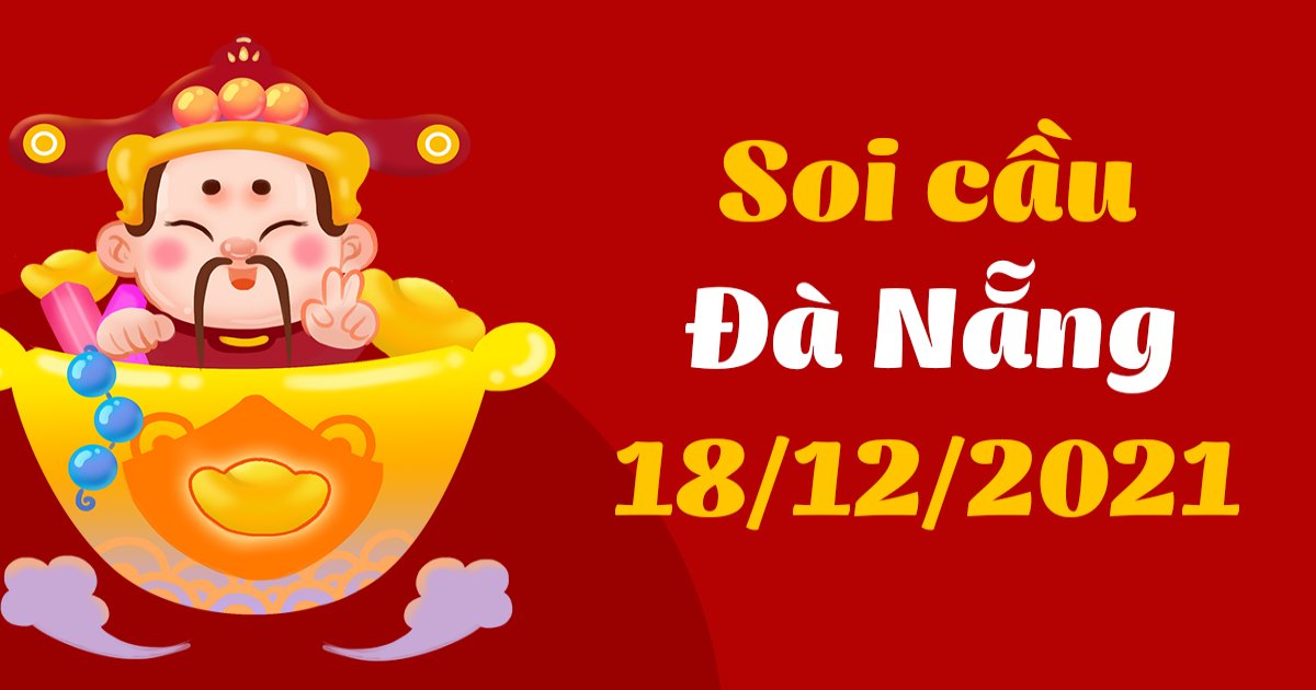 Dự đoán xổ số Đà Nẵng 18-12-2021 – Soi cầu XSĐN hôm nay