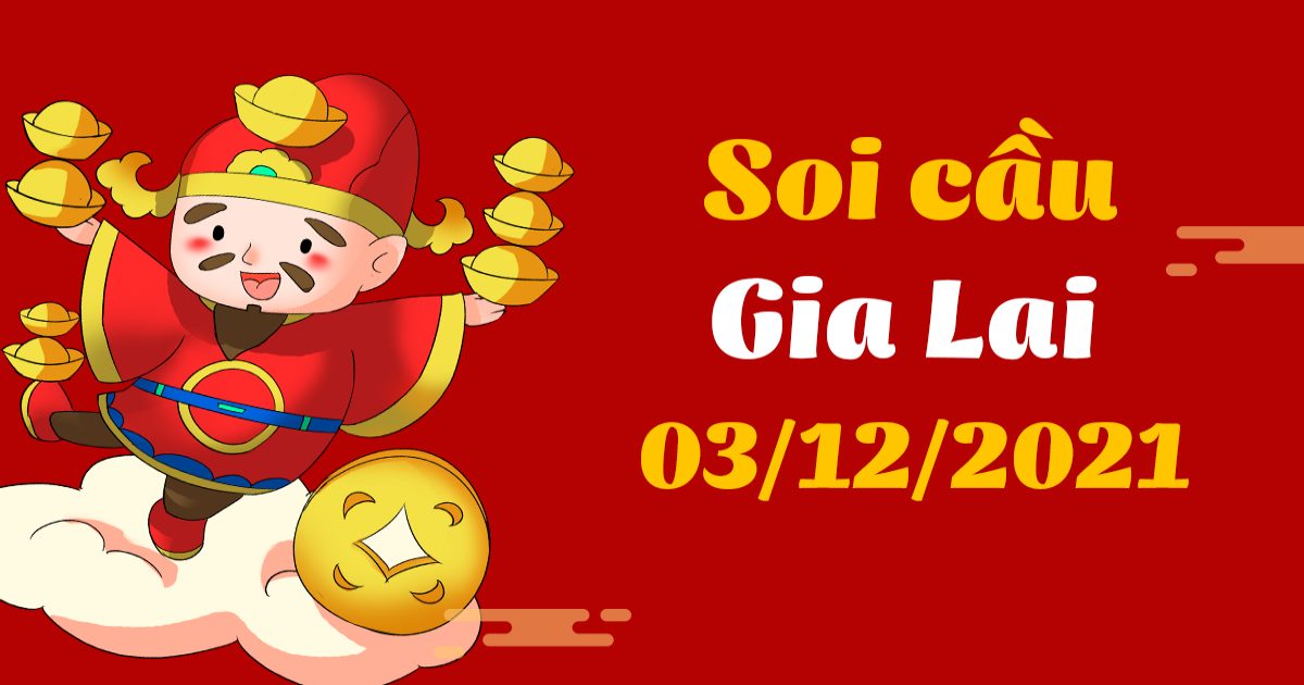 Dự đoán xổ số Gia Lai 3-12-2021 – Soi cầu XSGL hôm nay