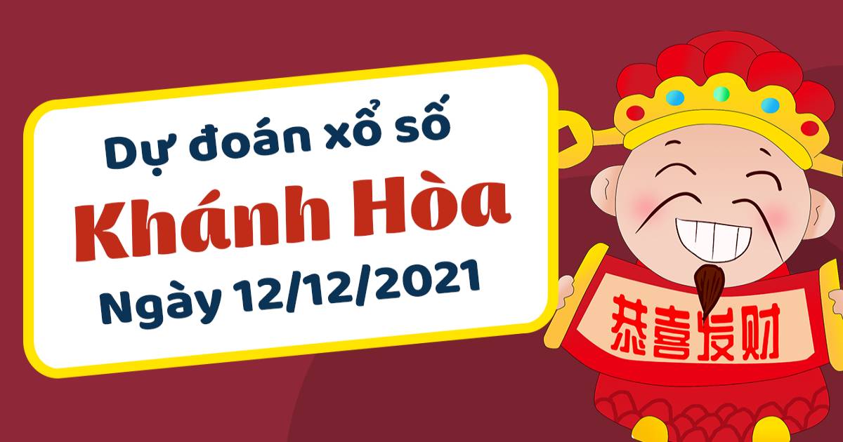 Dự đoán xổ số Khánh Hòa 12-12-2021 – Soi cầu XSKH hôm nay