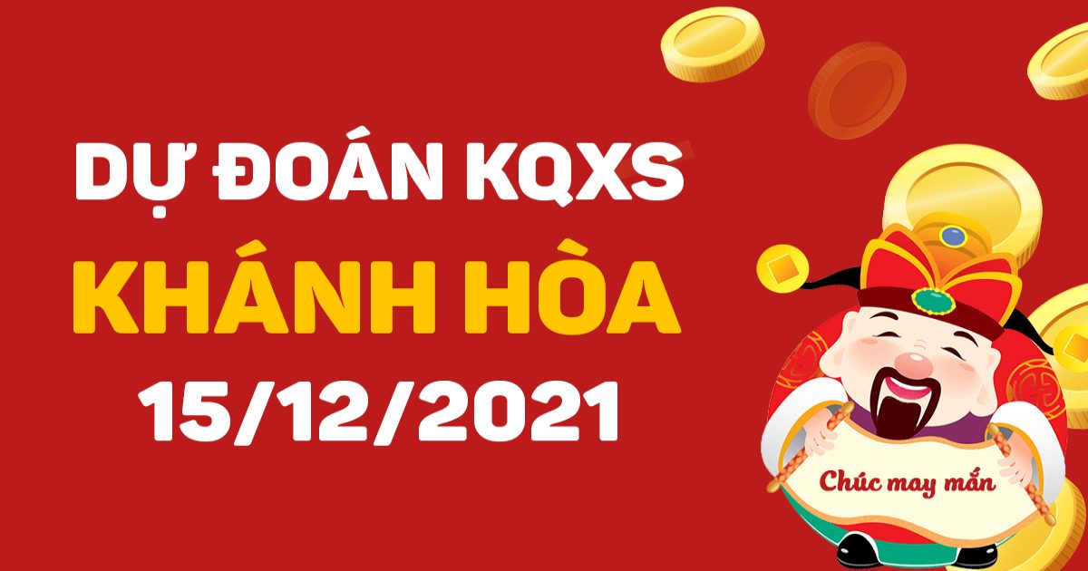 Dự đoán xổ số Khánh Hòa 15-12-2021 – Soi cầu XSKH hôm nay