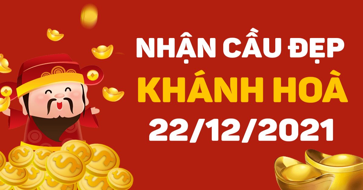 Dự đoán xổ số Khánh Hòa 22-12-2021 – Soi cầu XSKH hôm nay