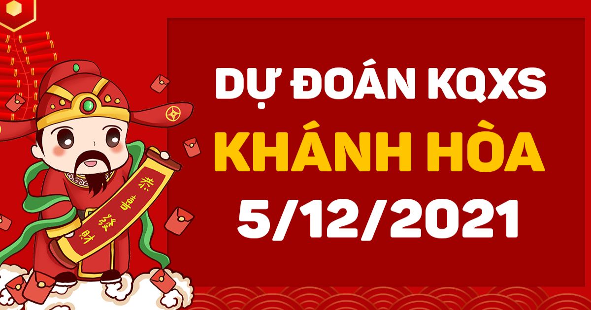 Dự đoán xổ số Khánh Hòa 5-12-2021 – Soi cầu XSKH hôm nay