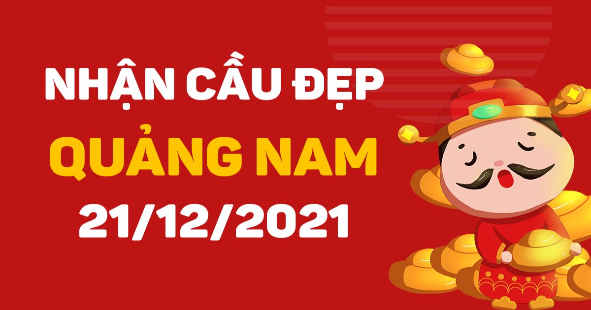 Dự đoán xổ số Quảng Nam 21-12-2021 – Soi cầu XSQN hôm nay