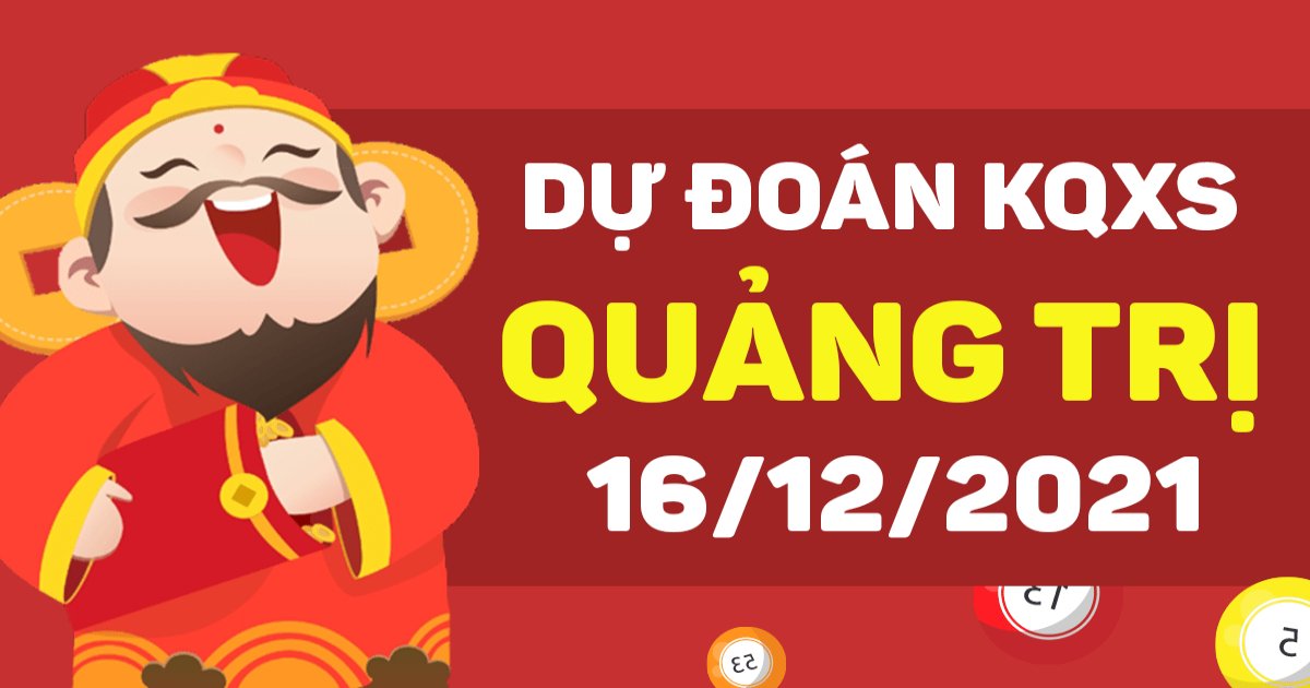 Dự đoán xổ số Quảng Trị 16-12-2021 – Soi cầu XSQTr hôm nay