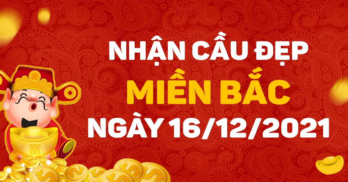 Dự đoán XSMB 16-12-2021 – Dự đoán XSTĐ hôm nay