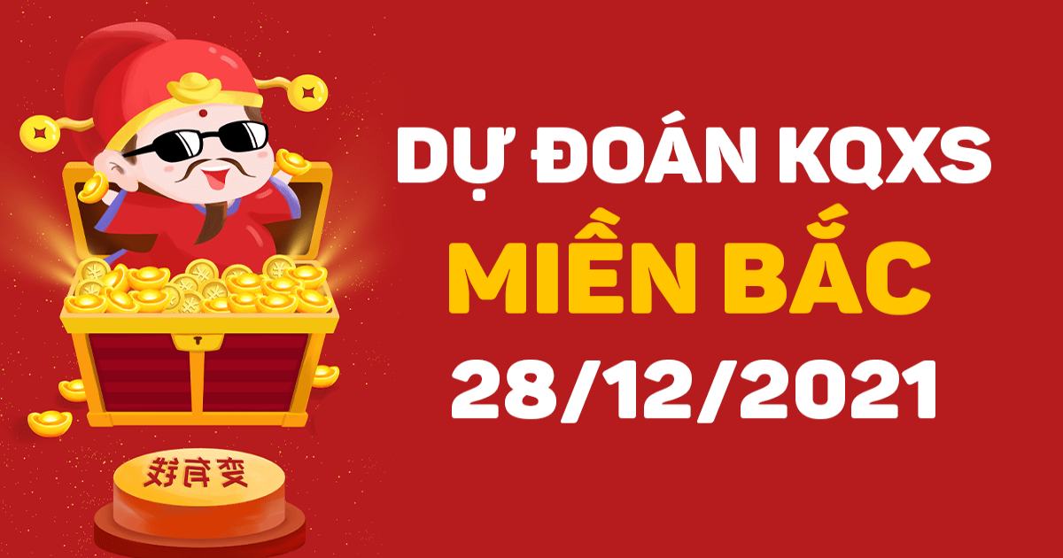 Dự đoán XSMB 28-12-2021 – Dự đoán XSQN hôm nay