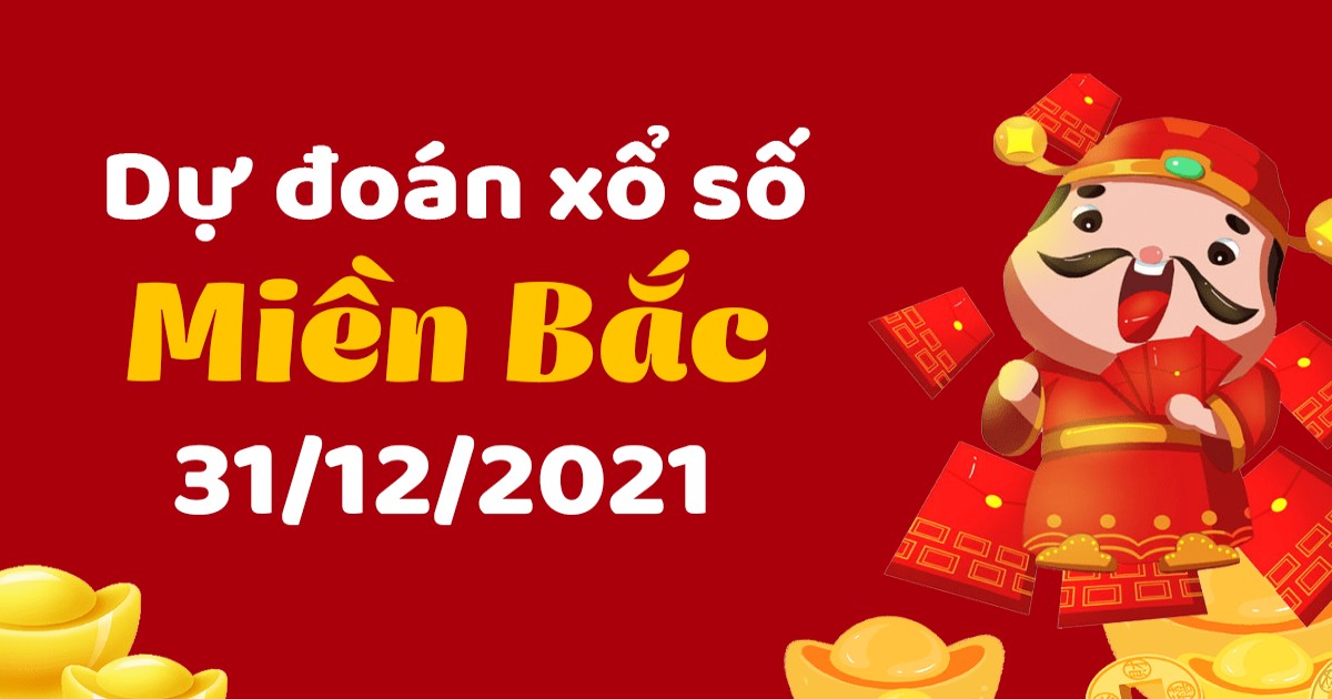 Dự đoán XSMB 31/12/2021 – Dự đoán XSHP hôm nay