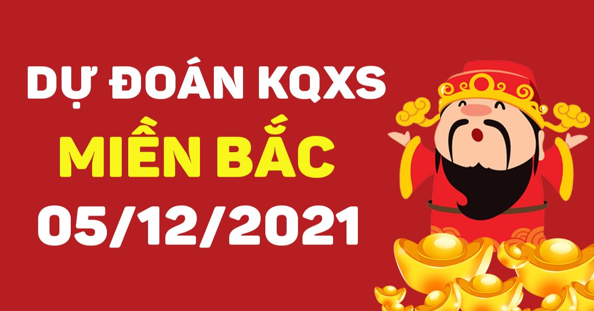 Dự đoán XSMB 5-12-2021 – Dự đoán XSTB hôm nay