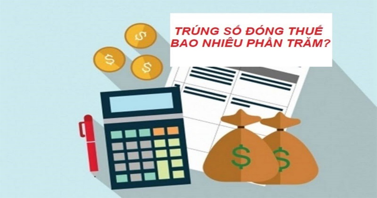 Trúng số đóng thuế bao nhiêu? Thuế trúng vé số theo từng giải