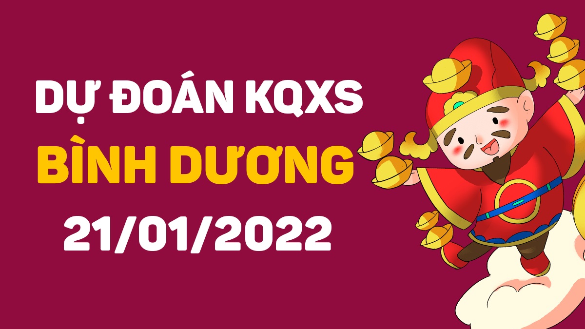 Dự đoán xổ số Bình Dương 21-1-2022 – Soi cầu XSBD hôm nay