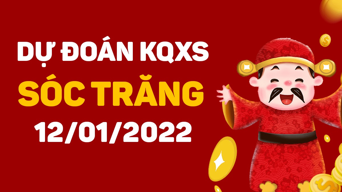 Dự đoán xổ số Sóc Trăng 12-01-2022 – Soi cầu XSST hôm nay