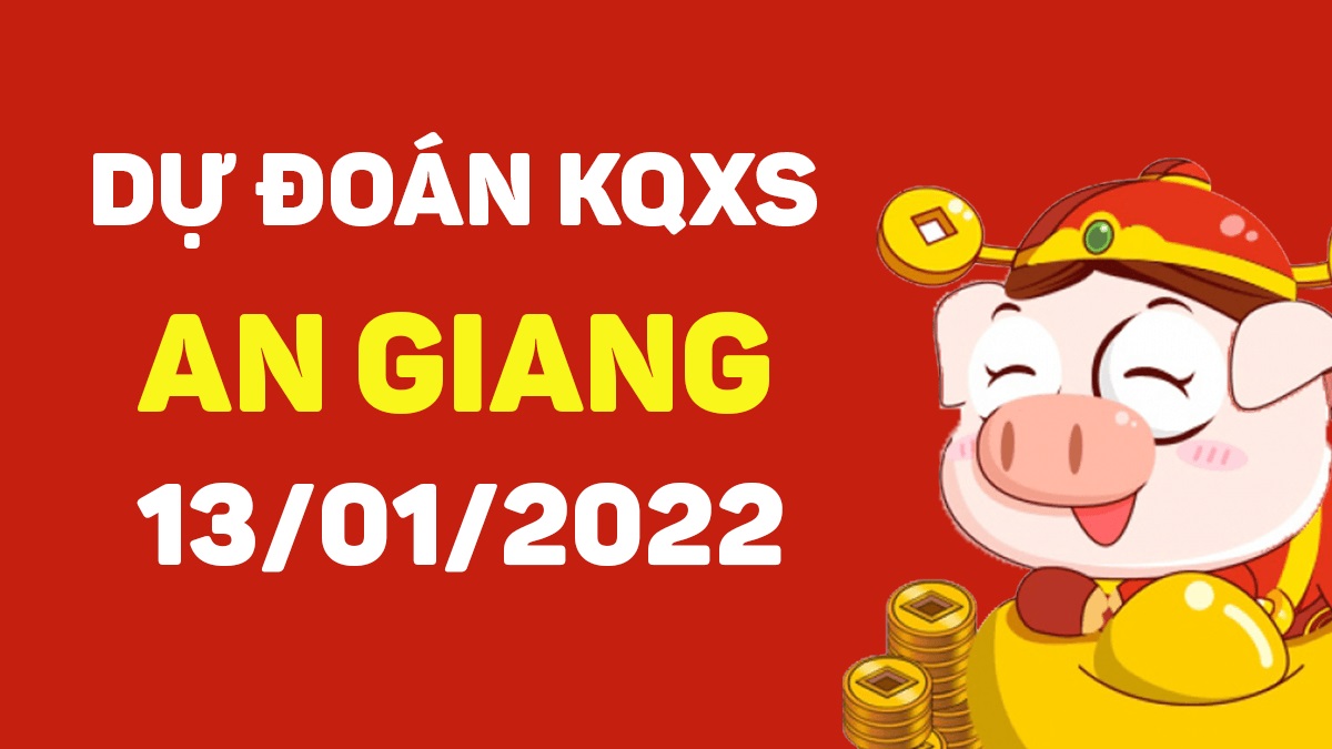 Dự đoán xổ số An Giang 13-01-2022 – Soi cầu XSAG hôm nay