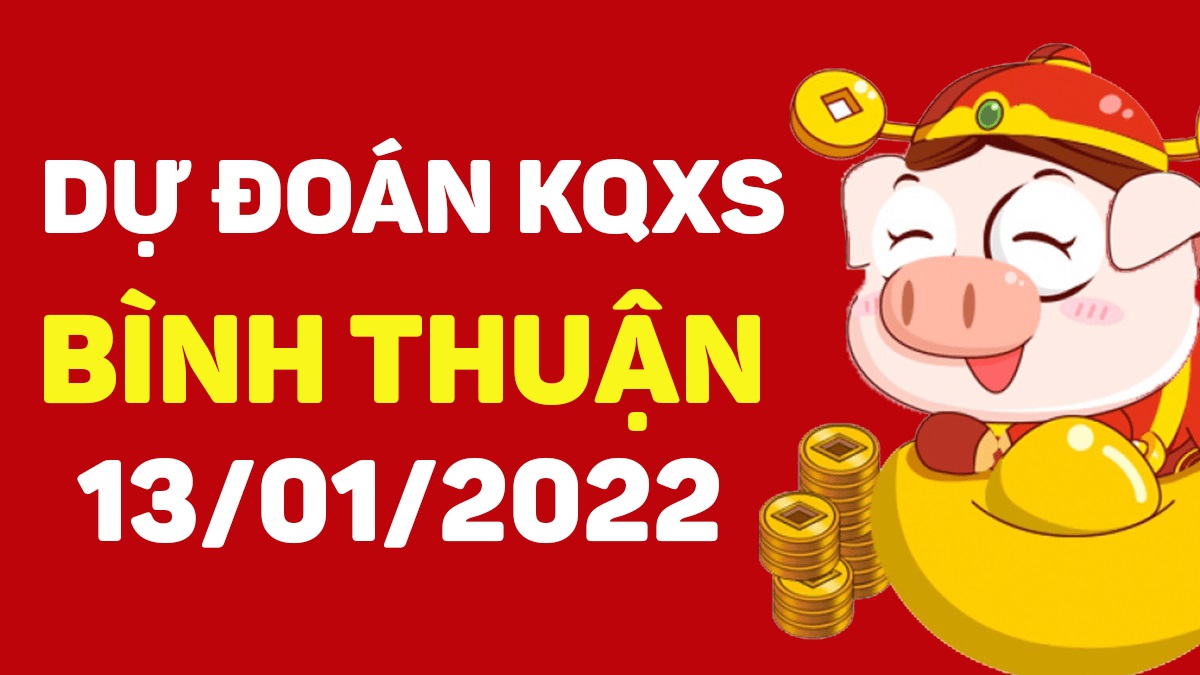 Dự đoán xổ số Bình Thuận 13-01-2022 – Soi cầu XSBT hôm nay