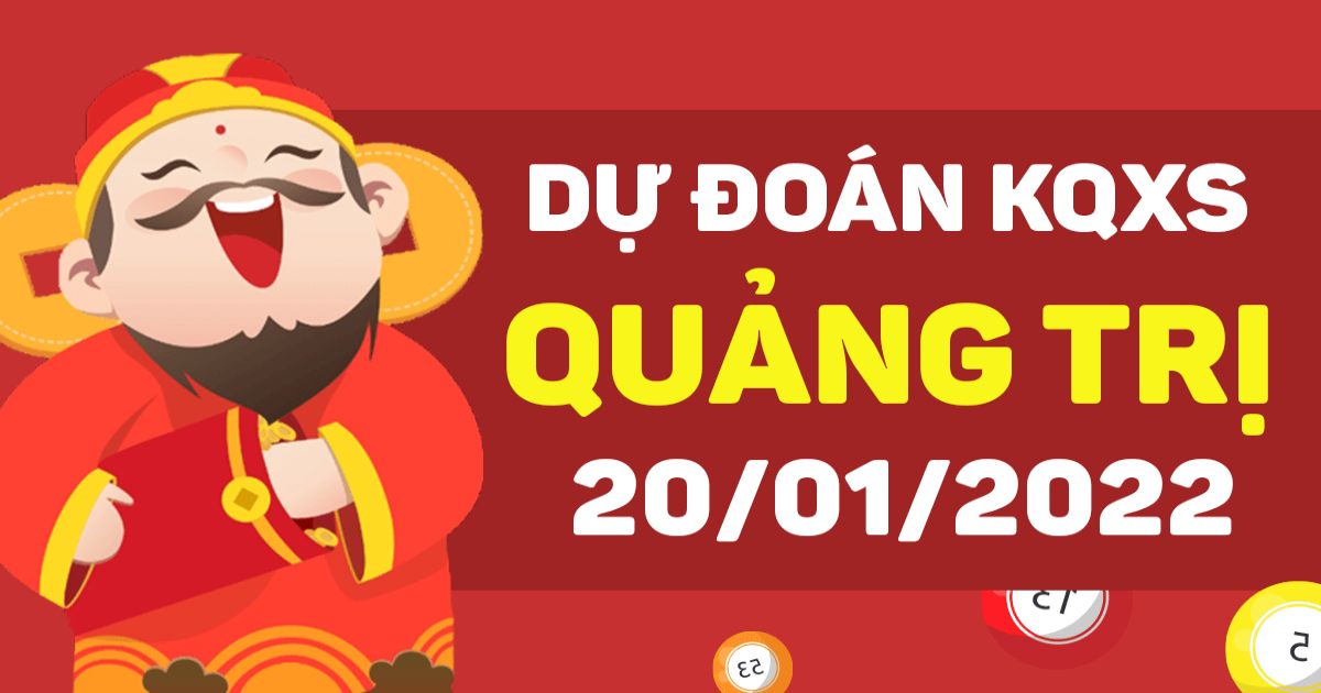 Dự đoán xổ số Quảng Trị 20-01-2022 – Soi cầu XSQTr hôm nay