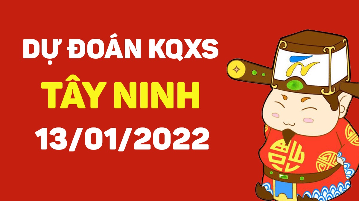 Dự đoán xổ số Tây Ninh 13-01-2022 – Soi cầu XSTN hôm nay