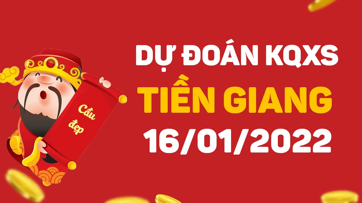 Dự đoán xổ số Tiền Giang 16-01-2022 – Soi cầu XSTG hôm nay