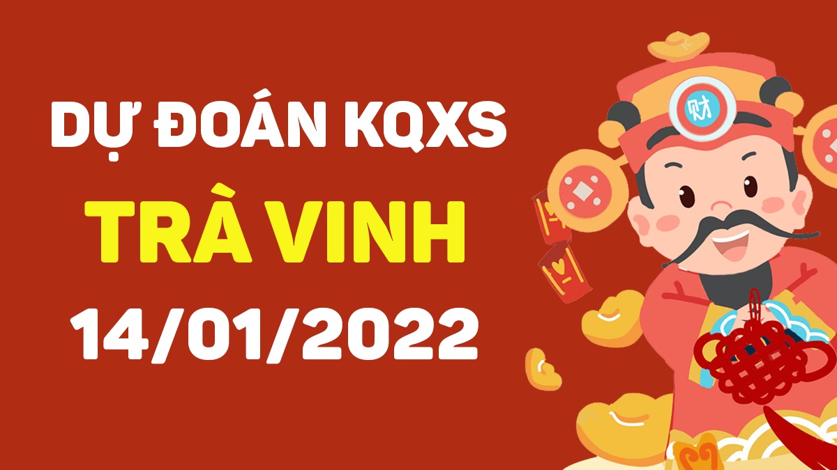 Dự đoán xổ số Trà Vinh 14-01-2022 – Soi cầu XSTV hôm nay