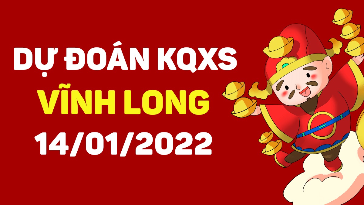 Dự đoán xổ số Vĩnh Long 14-01-2022 – Soi cầu XSVL hôm nay