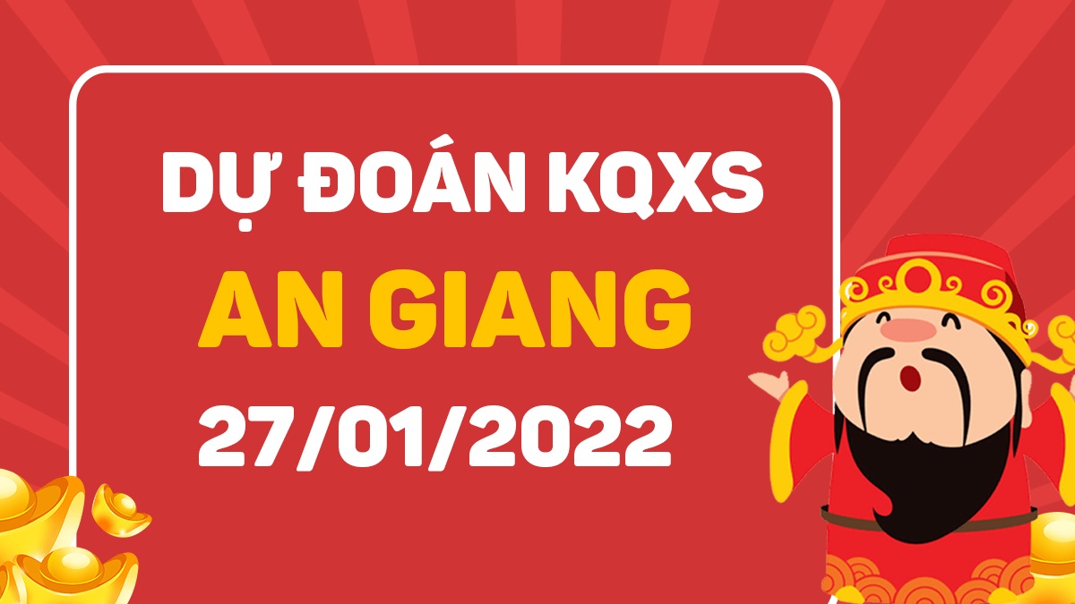 Dự đoán xổ số An Giang 27-1-2022 – Soi cầu XSAG hôm nay