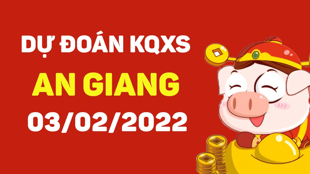 Dự đoán xổ số An Giang 3-2-2022 – Soi cầu XSAG hôm nay