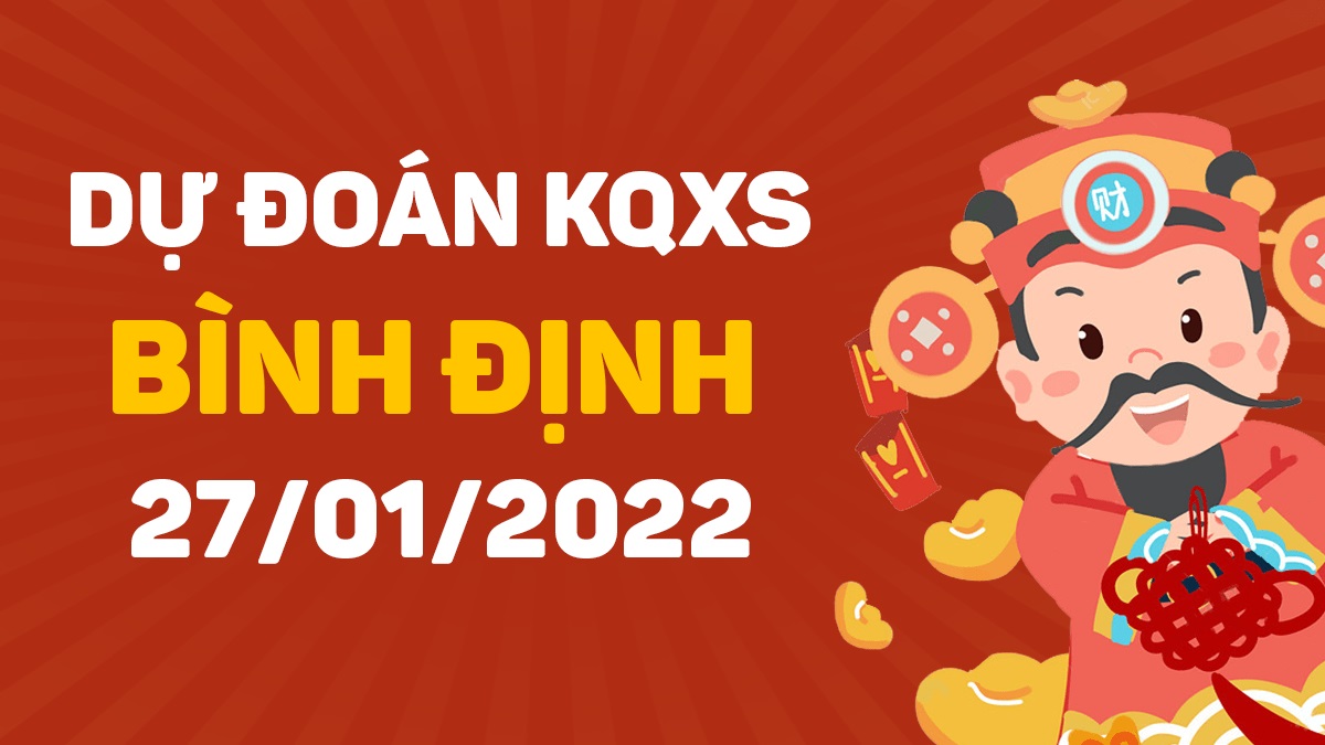 Dự đoán xổ số Bình Định 27-1-2022 – Soi cầu XSBĐi hôm nay