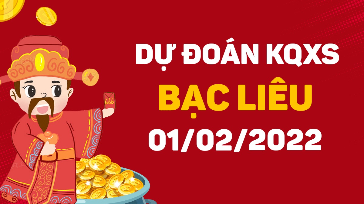 Dự đoán xổ số Bạc Liêu 1-2-2022 – Soi cầu XSBL hôm nay