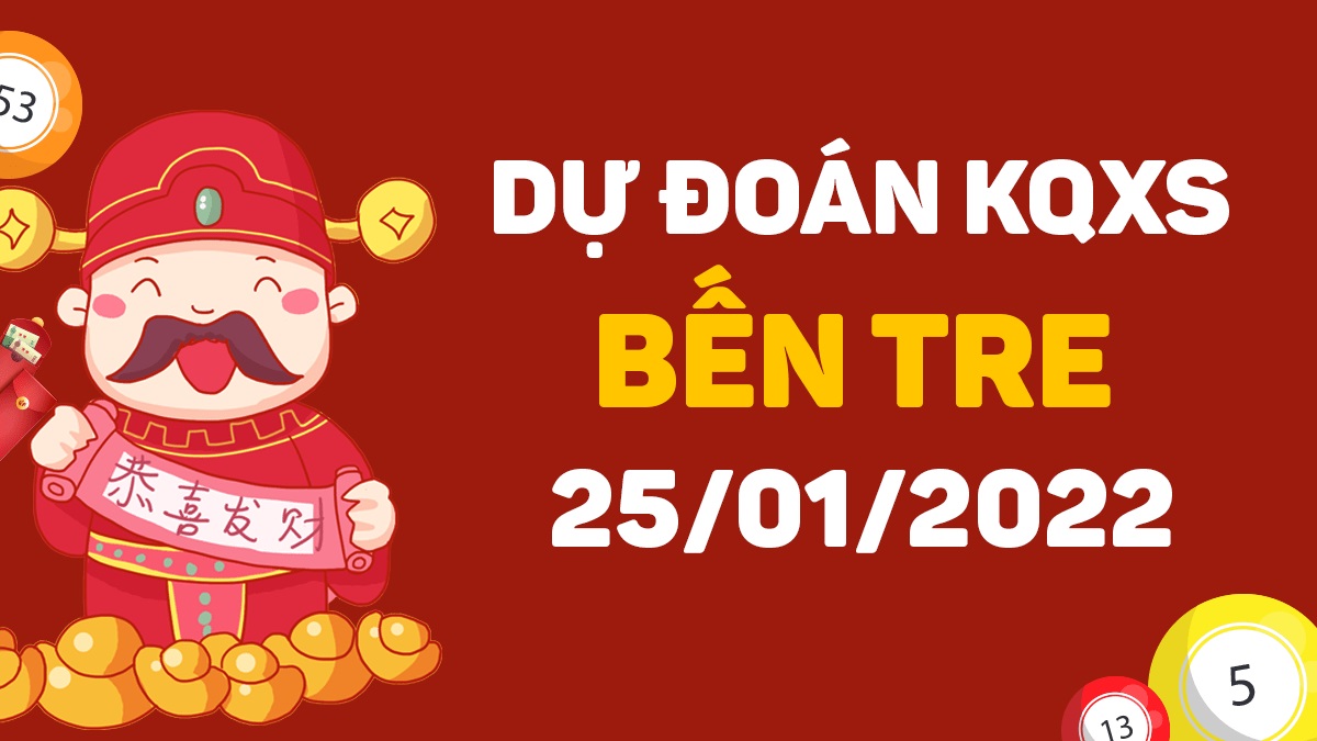 Dự đoán xổ số Bến Tre 25-1-2022 – Soi cầu XSBTr hôm nay