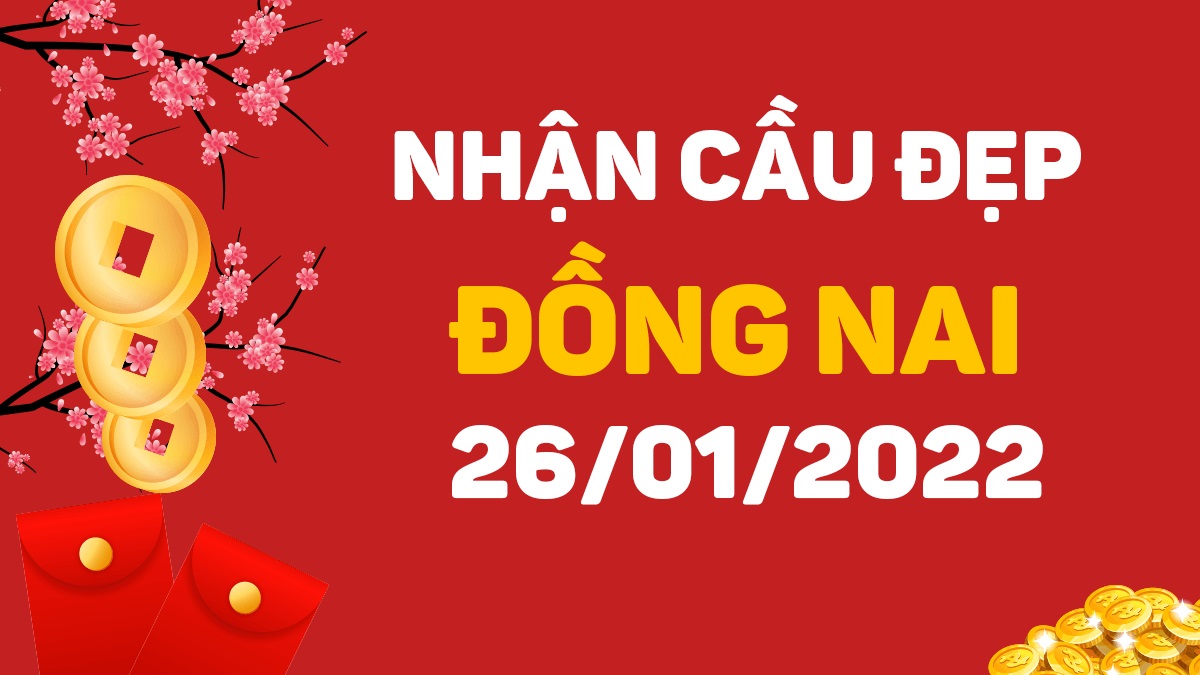 Dự đoán xổ số Đồng Nai 26-1-2022 – Soi cầu XSĐN hôm nay