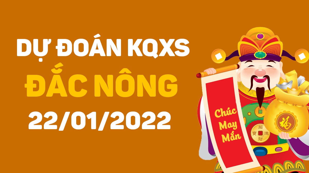 Dự đoán xổ số Đắk Nông 22-1-2022 – Soi cầu XSĐNo hôm nay