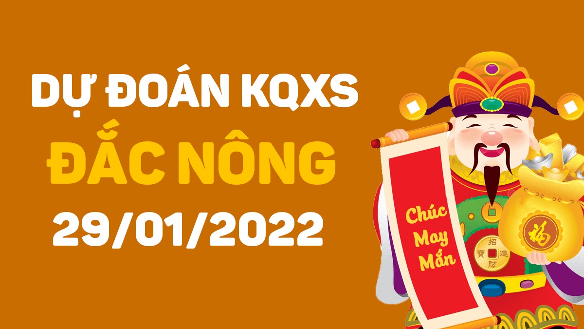 Dự đoán xổ số Đắk Nông 29-1-2022 – Soi cầu XSĐNo hôm nay